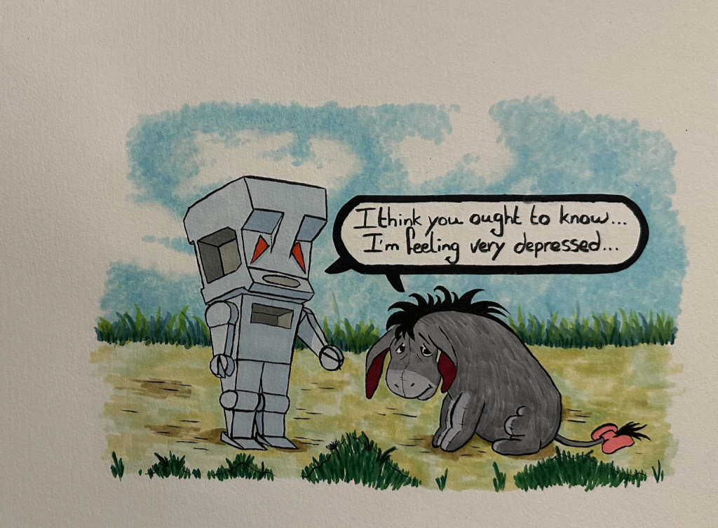 Marvin The Paranoid Android meets Eeyore. They both say: "I think you ought to know I'm feeling very depressed..."